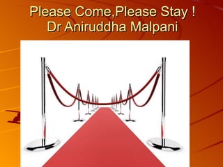 Please Come,Please Stay ! Dr Aniruddha Malpani 