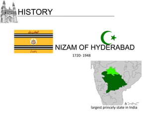 HISTORY

NIZAM OF HYDERABAD
1720- 1948

largest princely state in India

 