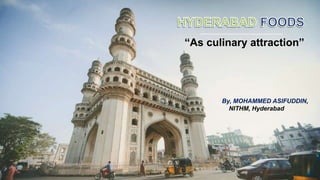 “As culinary attraction”
By, MOHAMMED ASIFUDDIN,
NITHM, Hyderabad
 