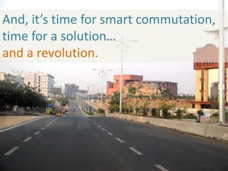 And, it’s time for smart commutation, 
time for a solution… 
and a revolution. 
 