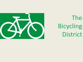 The 
Bicycling 
District 
 