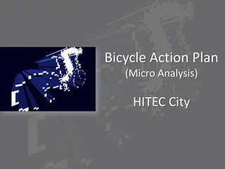 Bicycle Action Plan 
(Micro Analysis) 
HITEC City 
 