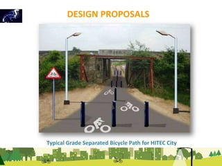 DESIGN PROPOSALS 
Typical Grade Separated Bicycle Path for HITEC City 
 