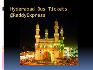 Hyderabad Bus Tickets
@ReddyExpress
 