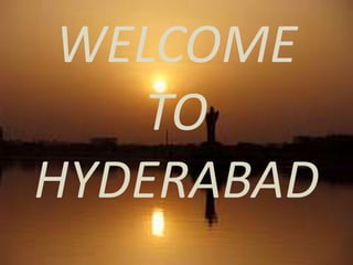 WELCOME
TO
HYDERABAD

 