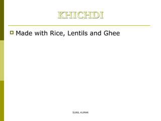 

Made with Rice, Lentils and Ghee

SUNIL KUMAR

 