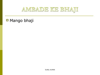 

Mango bhaji

SUNIL KUMAR

 