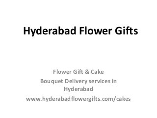 Hyderabad Flower Gifts
Flower Gift & Cake
Bouquet Delivery services in
Hyderabad
www.hyderabadflowergifts.com/cakes
 