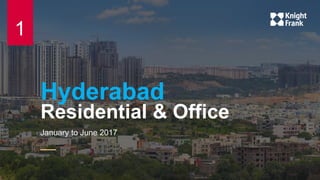 Hyderabad
Residential & Office
January to June 2017
1
 