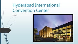 Hyderabad International
Convention Center
INDIA
 