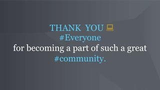 THANK YOU 
#Everyone
for becoming a part of such a great
#community.
 