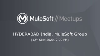 [12th Sept 2020, 2:00 PM]
HYDERABAD India, MuleSoft Group
 