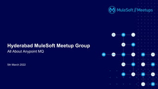 5th March 2022
Hyderabad MuleSoft Meetup Group
All About Anypoint MQ
 