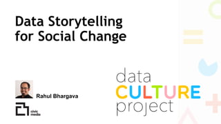 Data Storytelling
for Social Change
Rahul Bhargava
 