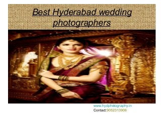 Best Hyderabad wedding
photographers
www.hydphotography.in
Contact:9052313906
 