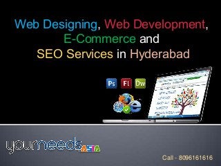 Web Designing, Web Development,
       E-Commerce and
   SEO Services in Hyderabad




                       Call - 8096161616
 