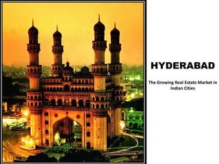 HYDERABAD
The Growing Real Estate Market in
Indian Cities
 