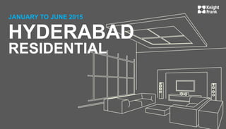 HYDERABAD
RESIDENTIAL
JANUARY TO JUNE 2015
 