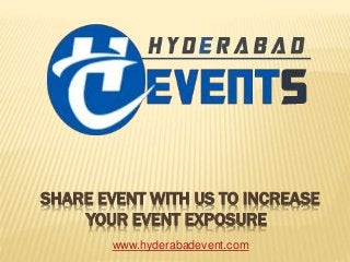 SHARE EVENT WITH US TO INCREASE
YOUR EVENT EXPOSURE
www.hyderabadevent.com
 