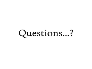Questions...?
 