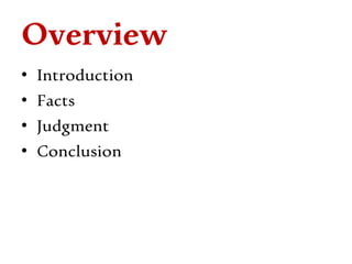 Overview
• Introduction
• Facts
• Judgment
• Conclusion
 