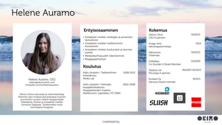 CONFIDENTIALCONFIDENTIAL
• Sosiaalisen median strategian ja prosessien
konsultointi
• Sosiaalisen median markkinoinnin
konsultointi
• Sosiaalisen median koulutukset ja keynote-
puheet
• Mielipidejohtajuuden rakentaminen
• Bloggaajayhteistyö
Erityisosaaminen Kokemus
Koulutus
Aalto yliopisto / Taideteollinen
korkeakoulu
Media Lab
Aalto yliopisto / Helsingin
kauppakorkeakoulu
Kauppatieteiden maisteri
Markkinointi, logistiikka, ITP, IDBM
2008-2013
2002-2008
Helene Auramo
Okimo Clinicin perustaja ja viestintästrategi.
Aiemmin ollut mukana perustamassa Suomen
suurimman nuorten naisten blogiportaalia
Indiedaysia, Slushia ja sosiaalisen median
toimistoa Zipipopia. Työskennellyt myös
toimittajana Imagessa.
Okimo Clinic
CEO & partneri
Image-lehti
teknologiatoimittaja
Pakimomo
Chairman
Indiedays
Co-founder & Board Member
Zipipop Ltd
Perustaja & partneri
Kiosked Oy
Advisory board member
04/2013-
2014
04/2013-
10/2009-
06/2007-02/2013
8/2011-Helene Auramo, CEO
helene@okimoclinic.com
fi.linkedin.com/in/heleneauramo
 