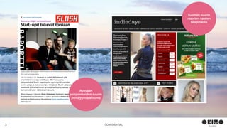 CONFIDENTIAL3
Nykyään
pohjoismaiden suurin
yrittäjyystapahtuma
Suomen suurin
nuorten naisten
blogimedia
 