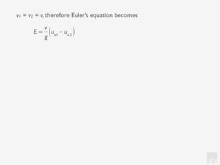 KV
E =
v
g
uw1
− uw2( )
v1 = v2 = v, therefore Euler’s equation becomes
 