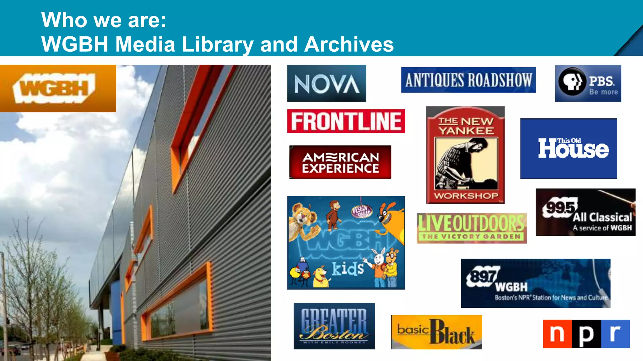 Who we are:
WGBH Media Library and Archives
 