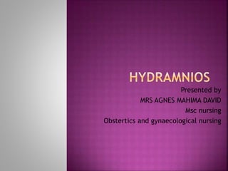 Presented by
MRS AGNES MAHIMA DAVID
Msc nursing
Obstertics and gynaecological nursing
 