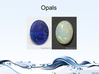 Opals
 