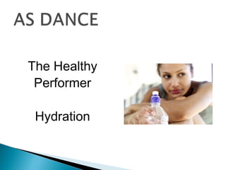 The Healthy
Performer
Hydration

 
