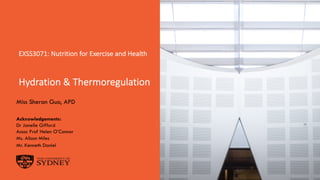 EXSS3071: Nutrition for Exercise and Health
Hydration & Thermoregulation
Miss Sheran Guo, APD
Acknowledgements:
Dr Janelle Gifford
Assoc Prof Helen O’Connor
Ms. Alison Miles
Mr. Kenneth Daniel
 