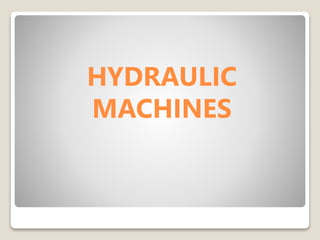 HYDRAULIC
MACHINES
 