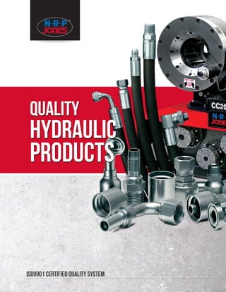 QUALITY
HYDRAULIC
PRODUCTS
QUALITY
HYDRAULIC
PRODUCTS
ISO9001 CERTIFIED QUALITY SYSTEM
As a manufacturer of hydraulic hose and fittings, industrial hose, and oilfield hose,
NRP Jones is dedicated to exceeding your—and your customers’—expectations.
PO BOX 310, LAPORTE, IN 46352-0310 P: 800-348-8868 // F: 800-207-2221 WWW.NRPJONES.COM MADE IN THE USA
©2015 NRP Jones
QUALITYHYDRAULICPRODUCTSQUALITYHYDRAULICPRODUCTS
 