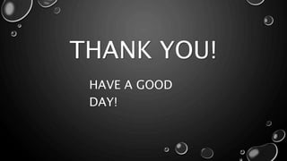 THANK YOU!
HAVE A GOOD
DAY!
 