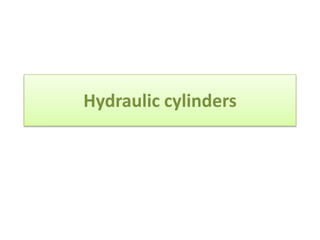 Hydraulic cylinders
 