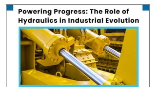 Powering Progress: The Role of
Hydraulics in Industrial Evolution
 