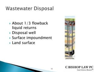 About 1/3 flowback
liquid returns
 Disposal well
 Surface impoundment
 Land surface
10
 