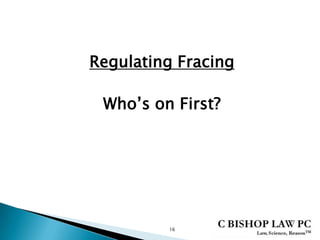 Regulating Fracing
Who’s on First?
16
 