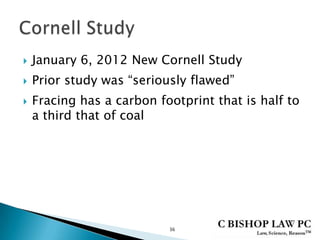  January 6, 2012 New Cornell Study
 Prior study was “seriously flawed”
 Fracing has a carbon footprint that is half to
a third that of coal
36
 