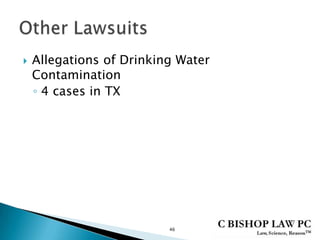  Allegations of Drinking Water
Contamination
◦ 4 cases in TX
46
 