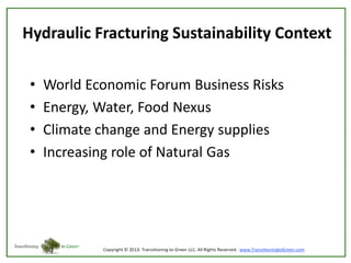 Hydraulic Fracturing Sustainability Context
•
•
•
•

World Economic Forum Business Risks
Energy, Water, Food Nexus
Climate change and Energy supplies
Increasing role of Natural Gas

 