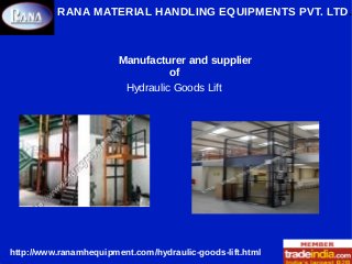 RANA MATERIAL HANDLING EQUIPMENTS PVT. LTD.
Manufacturer and supplier
of
Hydraulic Goods Lift
http://www.ranamhequipment.com/hydraulic-goods-lift.html
 