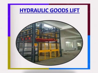 Hydraulic Goods Lift-Mumbai,Goa,Nepal,Noida,Ahmedabad,Pune,Gujarat,Saudi Arabia.pptx