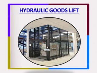Hydraulic Goods Lift-Mumbai,Goa,Nepal,Noida,Ahmedabad,Pune,Gujarat,Saudi Arabia.pptx