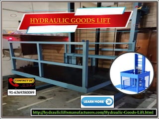 HYDRAULIC GOODS LIFT
http://hydraulicliftsmanufacturers.com/Hydraulic-Goods-Lift.html
91-6369380089
 