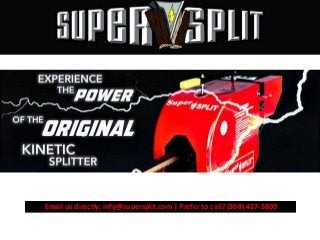 Email us directly: info@supersplit.com | Prefer to call? (508) 427-5800
 