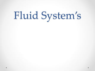 Fluid System’s
 