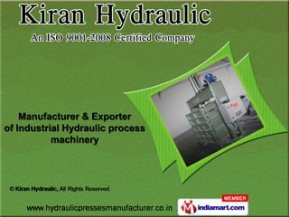 Manufacturer & Exporter
of Industrial Hydraulic process
           machinery
 